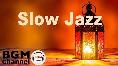 Slow Jazz Smooth Evening Jazz Ballads Relaxing Background Music Youtube