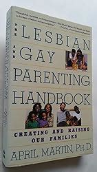 The Lesbian And Gay Parenting Handbook Creating And Raising Our Families Martin April