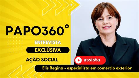 Papo Entrevista Elis Regina Especialista Em Rcio Exterior