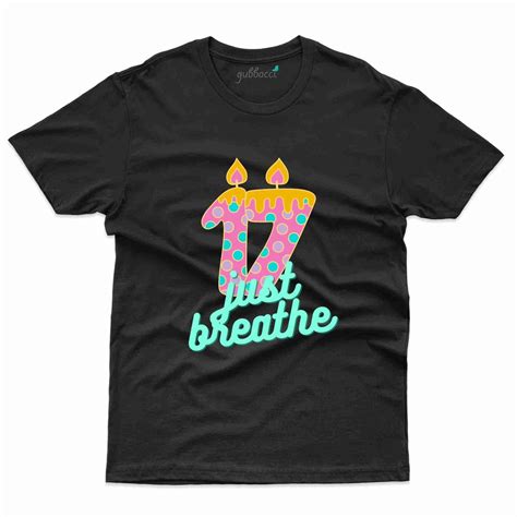 Just Breathe 2 T Shirt 17th Birthday Collection Gubbacci