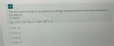 Solved 47 The Zero Point Energy For A Particle In An Chegg