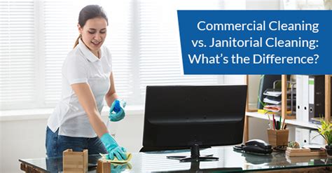 Commercial Cleaning Vs Janitorial Cleaning Whats The Difference