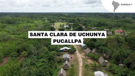 Santa Clara De Uchunya Pucallpa Sudacaperu Youtube