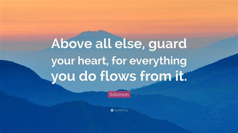 Solomon Quote Above All Else Guard Your Heart For Everything You Do