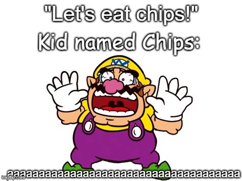 Image Tagged In Wario Chips What Can I Say Except Aaaaaaaaaaa Confused