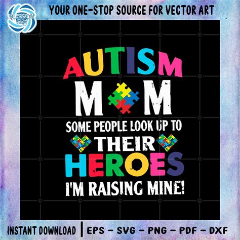 Autism Mom Some People Look Up To Their Heroes Im Raising Mine Svg