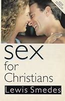Sex For Christians The Limits And Liberties Of Sexual Living By Lewis B Smedes
