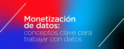 Know Monetización de Datos Conceptos claves para trabajar con datos