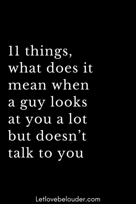 11 Things What Does It Mean When A Guy Looks At You A Lot But Doesnt