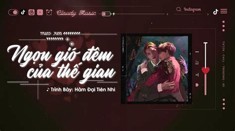 Vietsub Hot TikTok Ngọn Gió Đêm Của Thế Gian Hàm Đại Tiên Nhi 人間的晚風 含大仙兒 Douyin