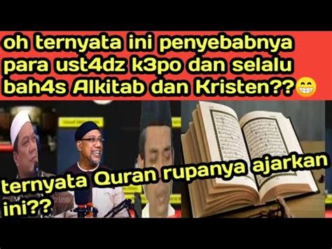 TERNYATA QURAN AJARKAN INI PANTASAN SAUDARA KITA PARA UST4DZ K3PO