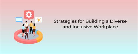 Strategies For Building A Diverse And Inclusive Workplace