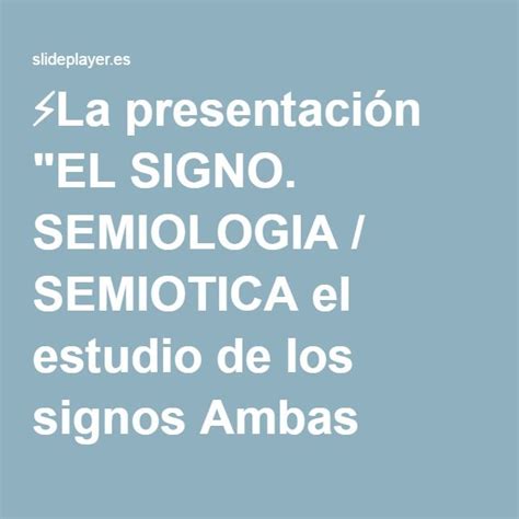 ⚡la Presentación El Signo Semiologia Semiotica El Estudio De Los