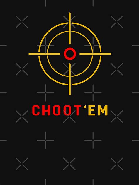 "Choot'em T-shirt, Hunting shirt Choot em - choot tshirts and stickers" T-shirt for Sale by ...