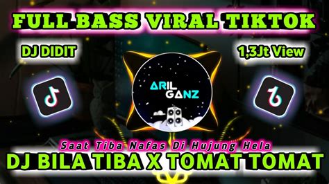 Dj Bila Tiba X Tomat Tomat Azab Remix Full Bass Viral Tiktok Terbaru