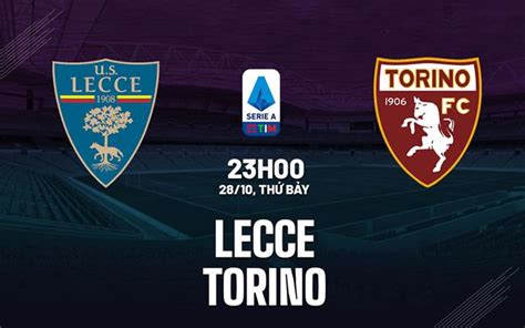 Nhận định Bóng đá Dự đoán Lecce Vs Torino VĐqg Italia Hôm Nay