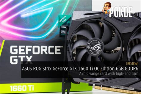 Asus Rog Strix Geforce Gtx 1660 Ti Oc Edition 6gb Gdrr6 Review — A Mid Range Card With High End