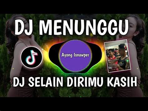 DJ MENUNGGU DJ SELAIN DIRIMU KASIH VIRAL TIKTOK 2023 YouTube