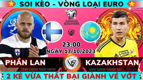 Soi kèo Phần Lan vs Kazakhstan 23h00 ngày 17 10 Vòng Loại Euro 2024