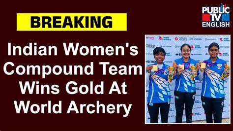 Indian Womens Compound Team Wins Historic Gold Medal In World Archery