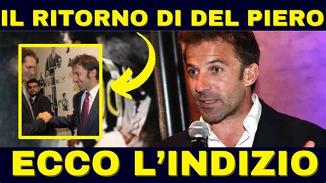 CLAMOROSA RIVELAZIONE DEL PIERO ALLA JUVENTUS UN RITORNO NELL ARIA