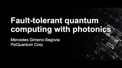 Fault Tolerant Quantum Computing With Photonics Mercedes Gimeno Segovia Qrst Youtube