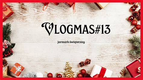 Vlogmas 13 Jarmark świąteczny Youtube