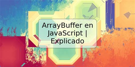 ArrayBuffer En JavaScript Explicado TRSPOS