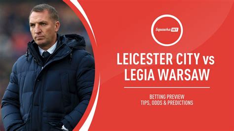 Leicester V Legia Warsaw Prediction Tips Odds Preview Europa League