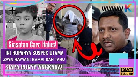 Siasatan Cara Halus Ini Rupanya Suspek Utama Zayn Rayyan Ramai Dah