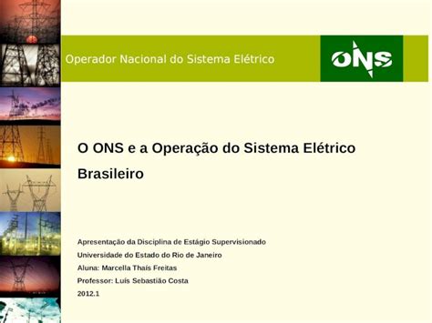 PPT Operador Nacional do Sistema Elétrico O ONS e a Operação do