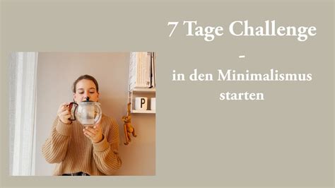 7 TAGE CHALLENGE In Den Minimalismus Starten Minimalismus Declutter