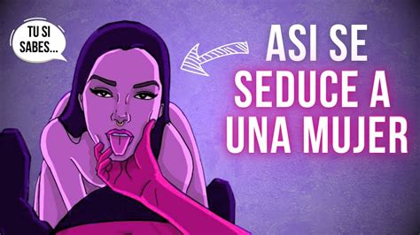 Esto Es Lo Que Tienes Que Hacer Como Seducir A Una Mujer Youtube