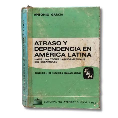 Atraso y dependencia en América Latina hacia una teoría latinoamericana del desarrollo Lomo