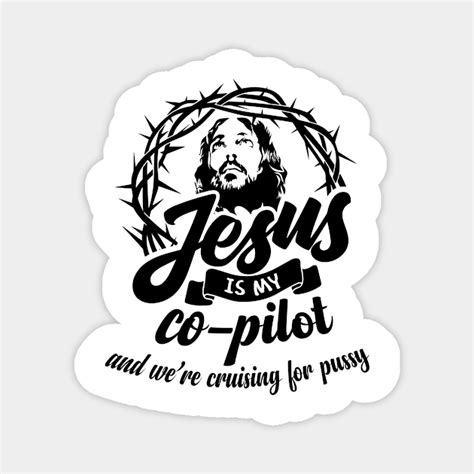 Jesus Is My Co Pilot And We Re Cruising For PUSSY Jesus Is My Copilot