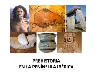 Prehistoria En La Pen Nsula Ib Rica Ppt