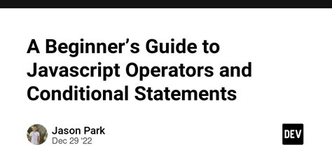 A Beginners Guide To Javascript Operators And Conditional Statements