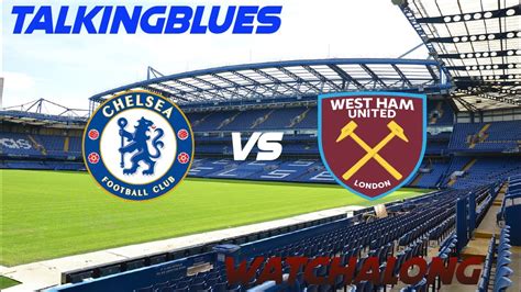 Chelsea Vs West Ham United Watchalong Chewhu Cfc Whu