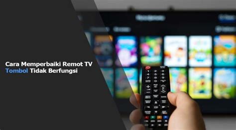 Cara Memperbaiki Remot Tv Tombol Tidak Berfungsi Cukuptau Id