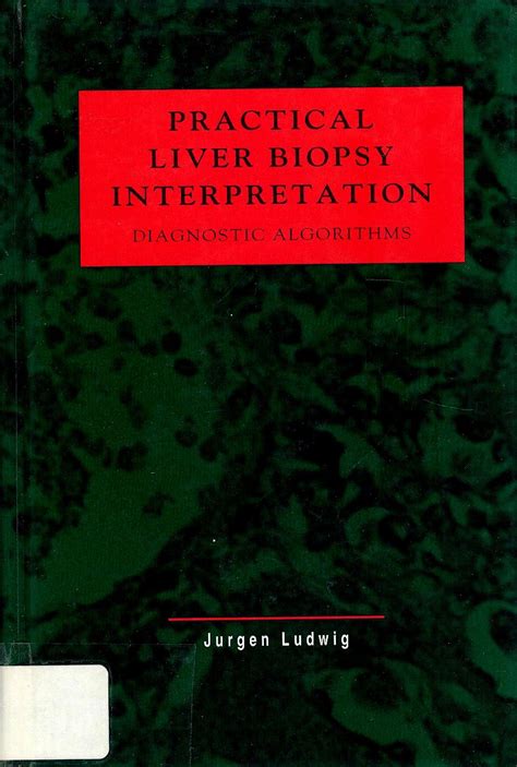 Practical Liver Biopsy Interpretation Diagnostic Algorithms Ludwig