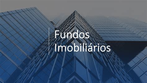 Fundos Imobili Rios Tudo Que Voc Precisa Saber Para Investir Em Fiis