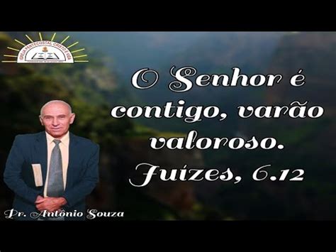 O Senhor Contigo Var O Valoroso Pr Ant Nio Souza Youtube