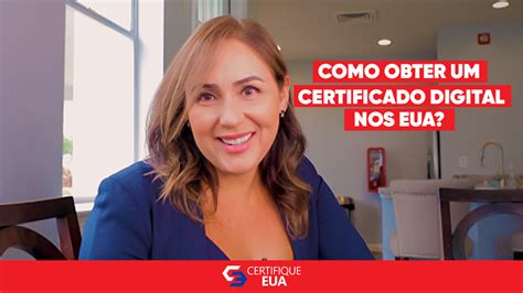 Como Obter Um Certificado Digital Nos EUA Certifique EUA