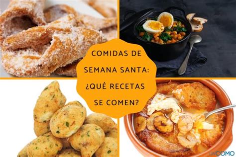 Comidas De Semana Santa Qu Recetas Se Comen Descubre La Variedad