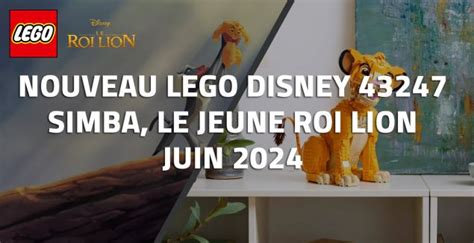 Nouveau LEGO Disney 43247 Simba Le Jeune Roi Lion Juin 2024