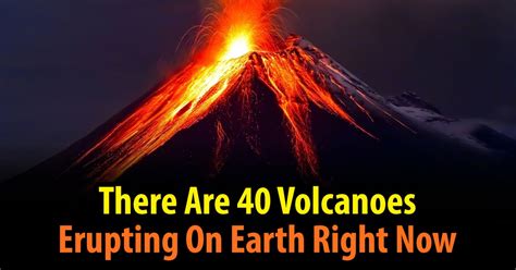 There Are 40 Volcanoes Erupting On Earth Right Now. Here's Why That's ...