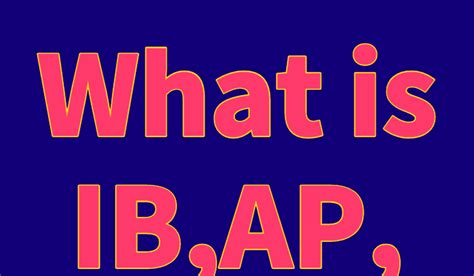 What is IB, AP, A-level??