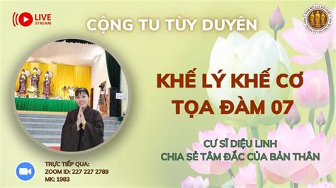 CỘNG TU NIỆM PHẬT TỌA ĐÀM 07 KHẾ LÝ KHẾ CƠ CƯ SĨ DIỆU LINH CHIA