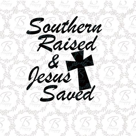 Southern Raised Jesus Saved Svg Southern Raised Svg Jesus Etsy