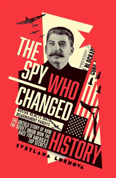 The Spy Who Changed History: The Untold Story of How the Soviet Union Won the Race for America's ...